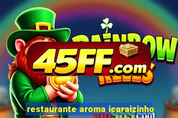 restaurante aroma icaraizinho